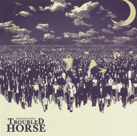 Troubled Horse - Revolution On Repeat