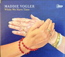 Vogler, Maddie - While We Have Time