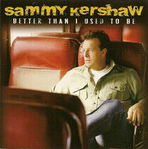 Kershaw, Sammy - Better Then I Used To Be