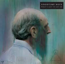 Goodtime Boys - What\'s Left To Let Go