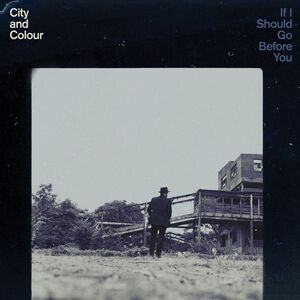 City and Colour - If I Should Go Before You