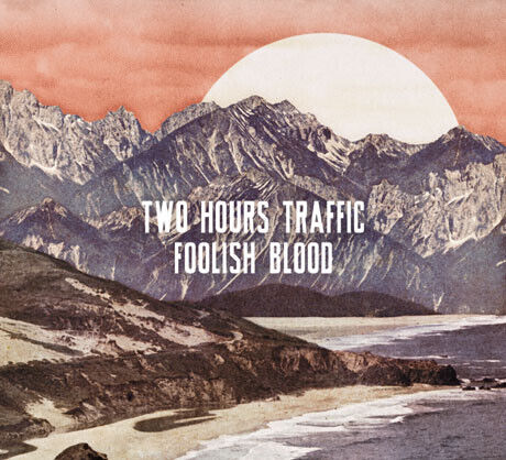 Two Hours Traffic - Foolish Blood