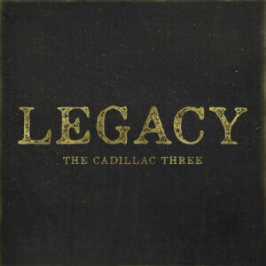 Cadillac Three - Legacy