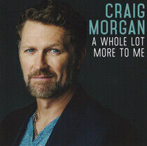 Morgan, Craig - Whole Lot More To Me