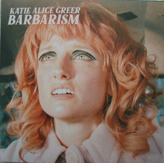 Greer, Katie Alice - Barbarism -Gatefold-