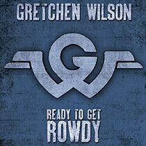 Wilson, Gretchen - Ready To Get Rowdy