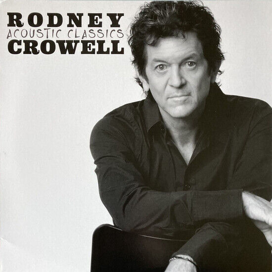 Crowell, Rodney - Acoustic Classics