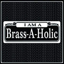 Brass-A-Holics - I Am a Brass-A-Holic