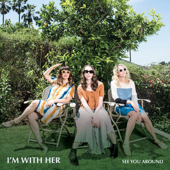 I\'m With Her - See You Around