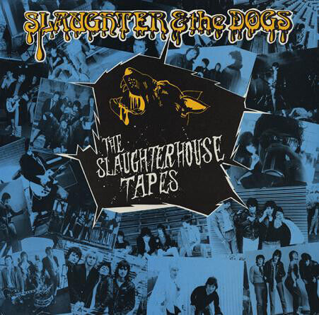 Slaughter & the Dogs - The Slaughterhouse Tapes