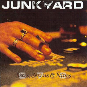 Junkyard - Sixes, Sevens & Nines