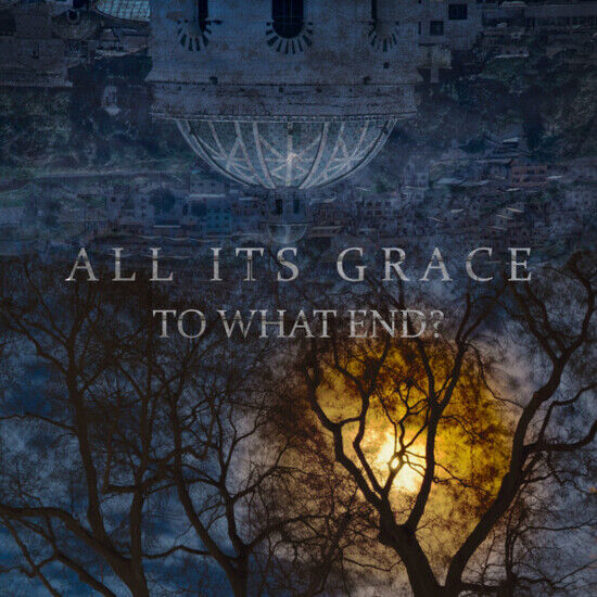 All Its Grace - To What End