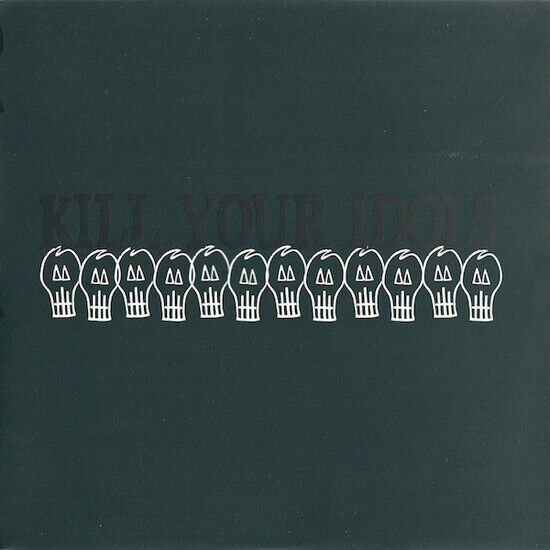 Kill Your Idols - Kill Your Idols