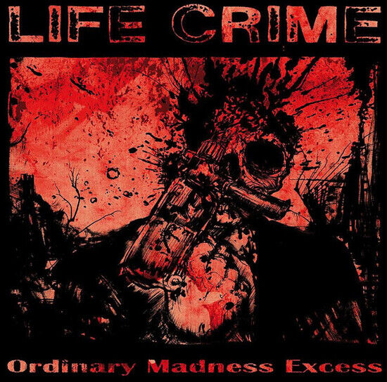 Life Crime - Ordinary Madness Excess