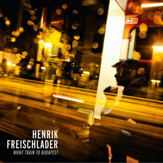 Freischlader, Henrik - Night Train To Budapest