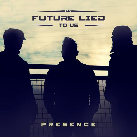 Future Lied To Us - Presence