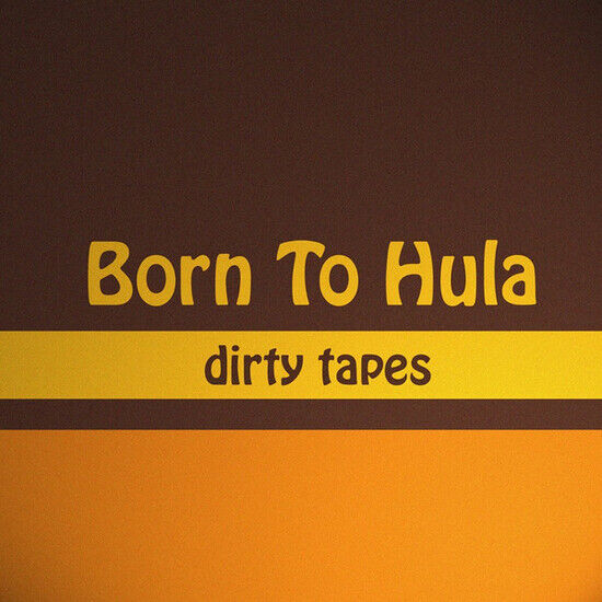 Born To Hula - Dirty Tapes