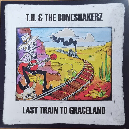 T.H. & the Boneshakerz - Last Train To Graceland