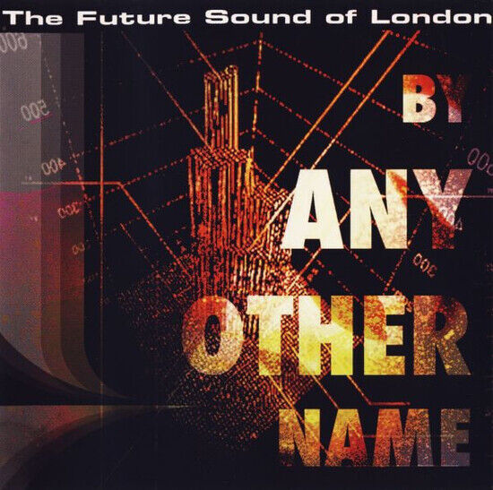 Future Sound of London - By Any Other Name