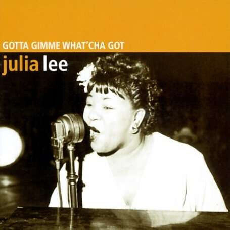 Lee, Julia - Gotta Gimme Whatcha Got