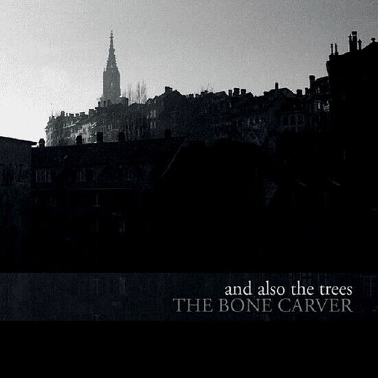 And Also the Trees - Bone Carver