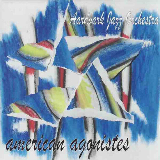 Aardvark Jazz Orchestra - American Agonistes