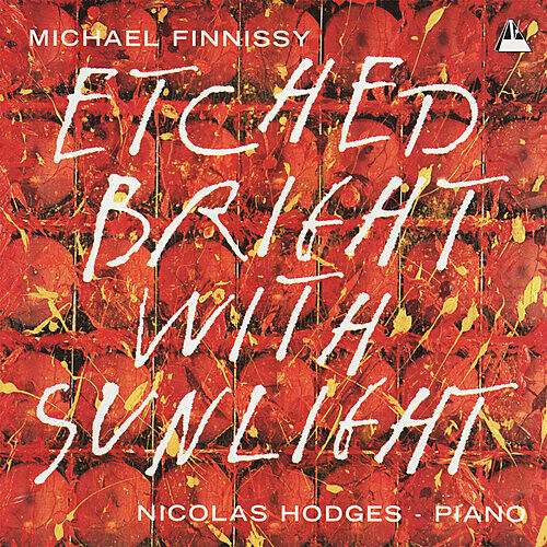 Finnissy, M. - Etched Bright With Sunlig