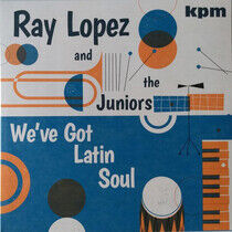 Ray Lopez & the Ju... - We've Got Latin Soul