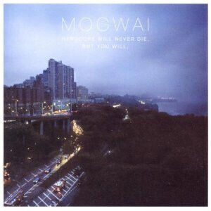 Mogwai - Hardcore Will Never Die..