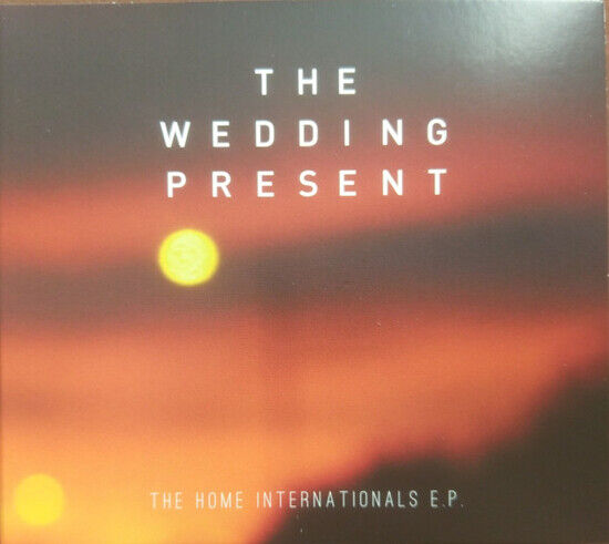 Wedding Present - Home Internationals -Ep-