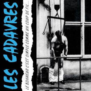 Les Cadavres - Le Bonheur C\'est Simple..