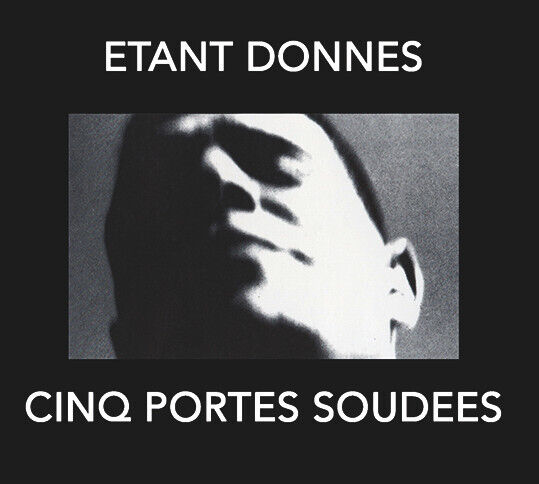 Etant Donnes - Cinq Portes Soudees