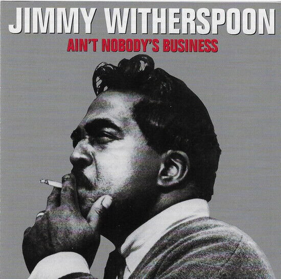 Witherspoon, Jimmy - Ain\'t Nobody\'s Business