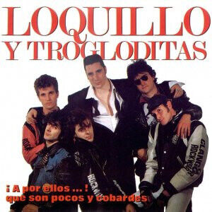 Loquillo Y Los Troglodita - A Por Ellos, Que Son..