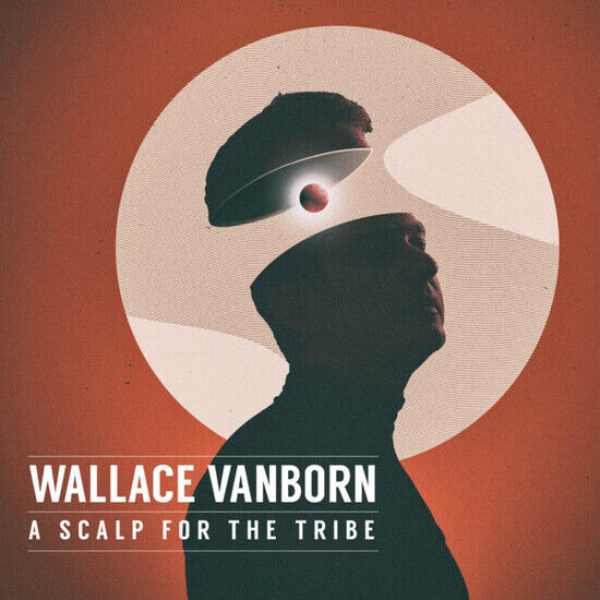 Wallace Vanborn - Scalp For the Tribe