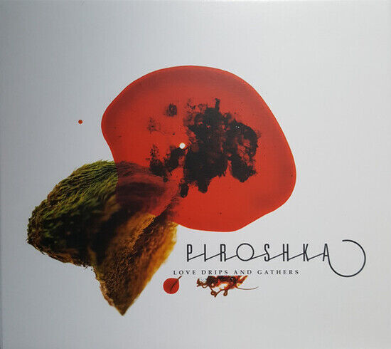 Piroshka - Love Drips and Gathers