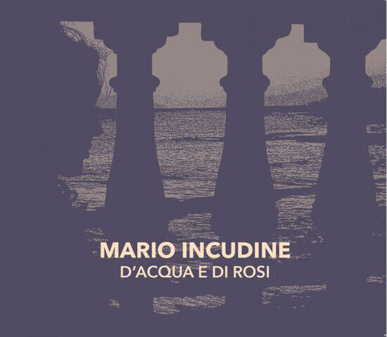 Incudine, Mario - D\'acqua E Di Rosi