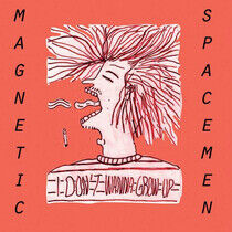 Magnetic Spacemen - I Don't Wanna Grow Up