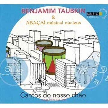 Taubkin, Benjamin & Abaca - Cantos Do Nosso Chao