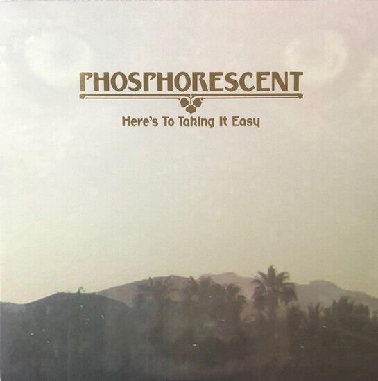 PHOSPHORESCENT - HERE\'S TO TAKING IT EASY (Vinyl)