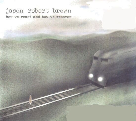 Jason Robert Brown - How We React and How We Recove (CD)